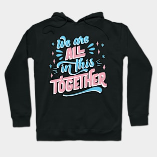 Trans Pride Transgender LGBT We Are All In This Together Hoodie